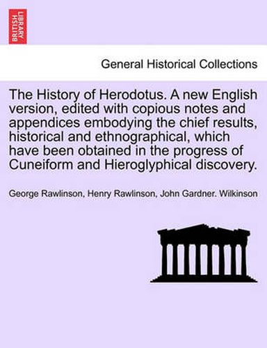 Cover image for The History of Herodotus. A new English version, edited with copious notes and appendices embodying the chief results, historical and ethnographical. Vol. II, New Edition