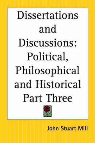 Cover image for Dissertations and Discussions: Political, Philosophical and Historical