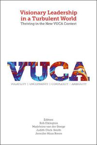 Cover image for Visionary Leadership in a Turbulent World: Thriving in the New VUCA Context