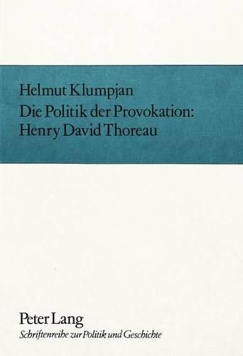 Cover image for Die Politik Der Provokation. Henry David Thoreau: Literat - Gesellschaftskritiker - Nonkonformist