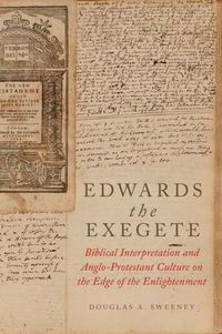 Cover image for Edwards the Exegete: Biblical Interpretation and Anglo-Protestant Culture on the Edge of the Enlightenment