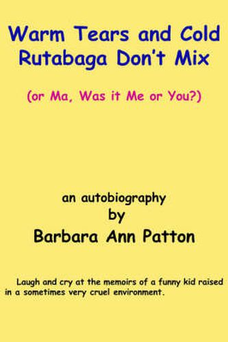 Cover image for Warm Tears and Cold Rutabaga Don't Mix: (or Ma, Was it Me or You?)