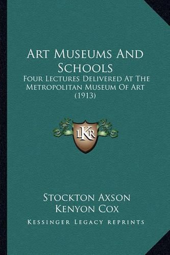 Art Museums and Schools: Four Lectures Delivered at the Metropolitan Museum of Art (1913)