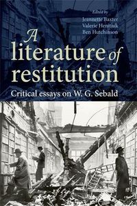 Cover image for A Literature of Restitution: Critical Essays on W. G. Sebald