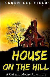 Cover image for House on the Hill: A Cat and Mouse Adventure