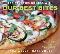 Cover image for 400 Calories or Less with Our Best Bites: Tasty Choices for Healthy Families with Calorie Options for Every Appetite