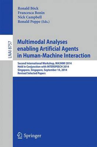 Cover image for Multimodal Analyses enabling Artificial Agents in Human-Machine Interaction: Second International Workshop, MA3HMI 2014, Held in Conjunction with INTERSPEECH 2014, Singapore, Singapore, September 14, 2014, Revised Selected Papers