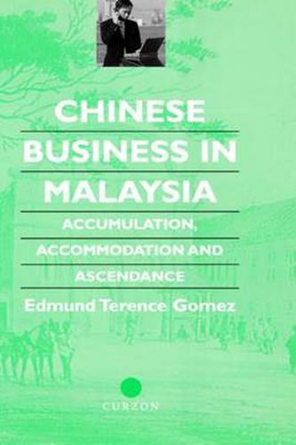 Cover image for Chinese Business in Malaysia: Accumulation, Accommodation and Ascendance