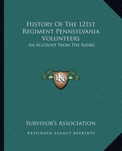 Cover image for History of the 121st Regiment Pennsylvania Volunteers: An Account from the Ranks