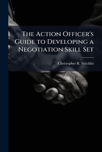 Cover image for The Action Officer's Guide to Developing a Negotiation Skill Set