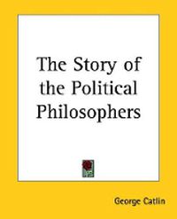 Cover image for The Story of the Political Philosophers