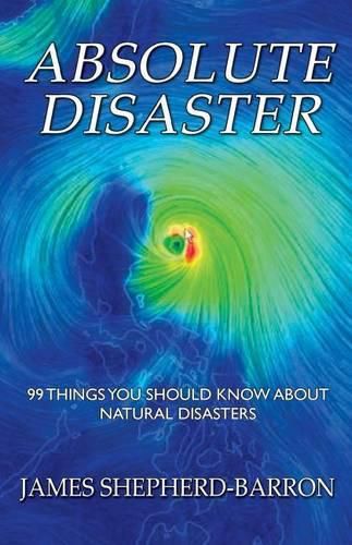 Absolute Disaster: 99 things you should know about natural disasters