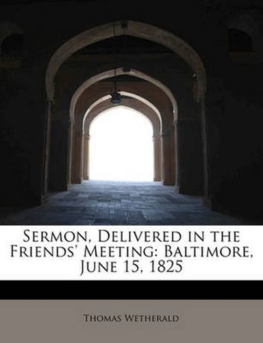 Cover image for Sermon, Delivered in the Friends' Meeting