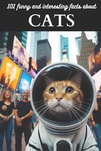 Cover image for 101 Funny and Interesting Facts about Cats