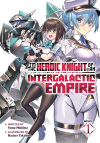 Cover image for I'm the Heroic Knight of an Intergalactic Empire! (Light Novel) Vol. 1