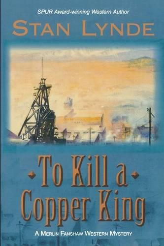 Cover image for To Kill a Copper King: A Merlin Fanshaw Western Mystery