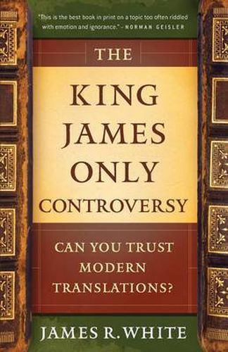 The King James Only Controversy - Can You Trust Modern Translations?