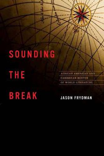 Cover image for Sounding the Break: African American and Caribbean Routes of World Literature