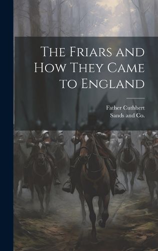 The Friars and How They Came to England