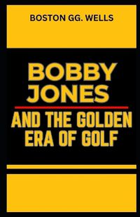 Cover image for Bobby Jones and the Golden Era of Golf