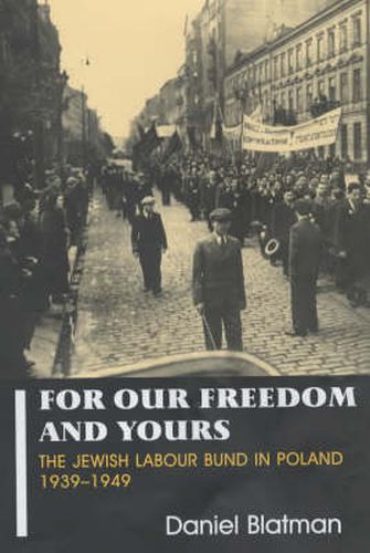 Cover image for For Our Freedom and Yours: The Jewish Labour Bund in Poland 1939-1949