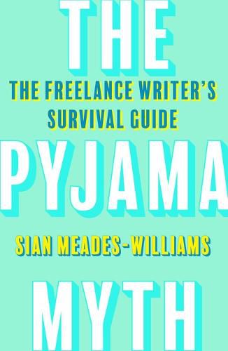 Cover image for The Pyjama Myth: The Freelance Writer's Survival Guide