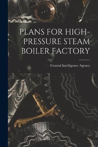 Cover image for Plans for High-Pressure Steam Boiler Factory