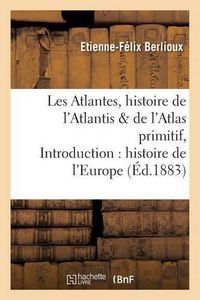 Cover image for Les Atlantes, Histoire de l'Atlantis Et de l'Atlas Primitif, Introduction A l'Histoire de l'Europe