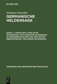 Cover image for Germanische Heldensage, Band 2 / Abteilung 2, Englische Heldensage. Festlandische Heldensage in nordgermanischer und englischer UEberlieferung. Verlorene Heldensage