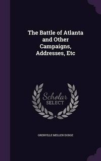 Cover image for The Battle of Atlanta and Other Campaigns, Addresses, Etc