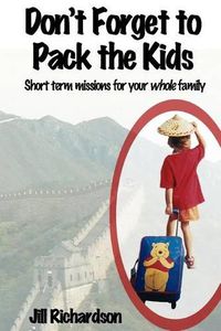 Cover image for Don't Forget to Pack the Kids: Short Term Missions for Families