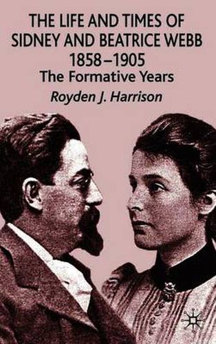 The Life and Times of Sidney and Beatrice Webb: 1858-1905: The Formative Years