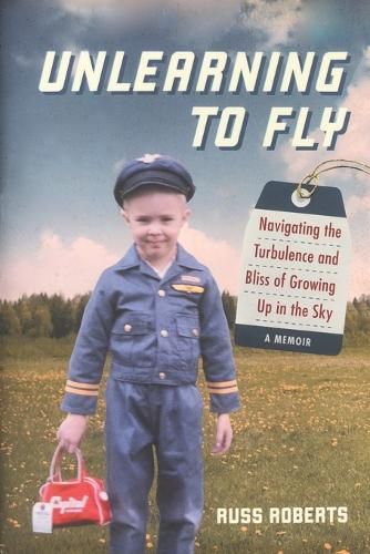 Cover image for Unlearning to Fly: Navigating the Turbulence and Bliss of Growing Up in the Sky, A Memoir