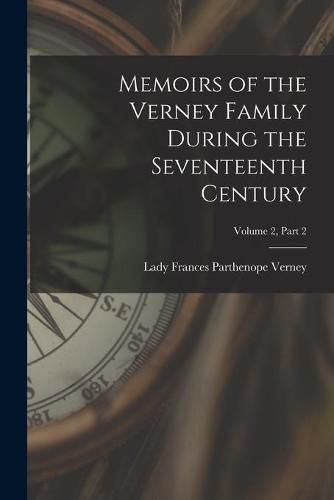 Cover image for Memoirs of the Verney Family During the Seventeenth Century; Volume 2, part 2