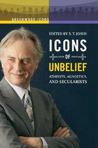 Cover image for Icons of Unbelief: Atheists, Agnostics, and Secularists