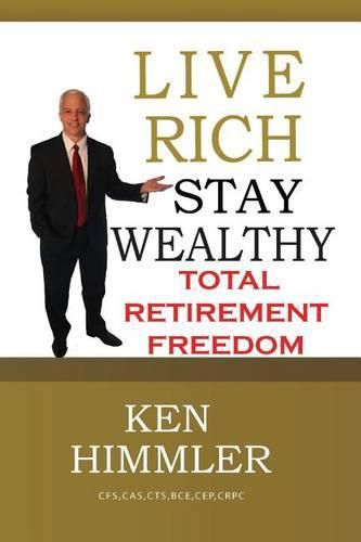 Cover image for Live Rich Stay Wealthy - Total Retirement Freedom: Don't work your entire life for money, learn how to get money to work for you for TOTAL FINANCIAL FREEDOM