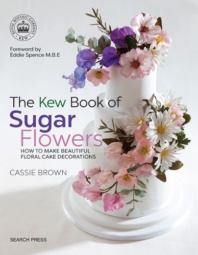 Cover image for The Kew Book of Sugar Flowers: How to Make Beautiful Floral Cake Decorations