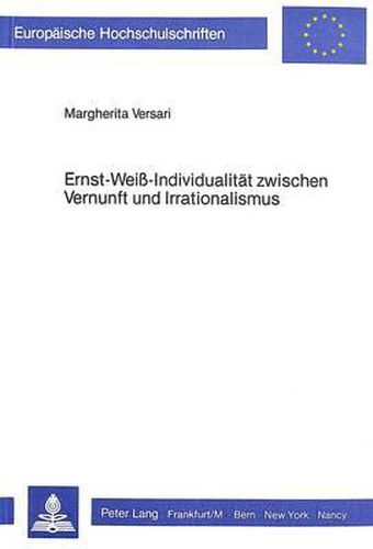 Cover image for Ernst Weiss - Individualitaet Zwischen Vernunft Und Irrationalismus: Ein Werk Zwischen -Mythologie- Und -Aufklaerung-