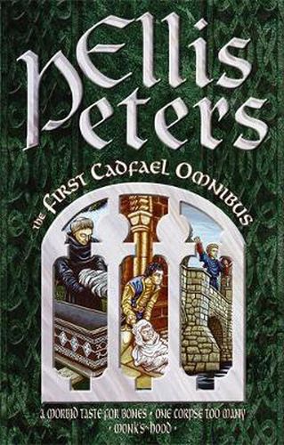 The First Cadfael Omnibus: A Morbid Taste for Bones, One Corpse Too Many, Monk's-Hood