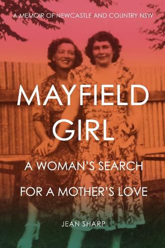 Cover image for Mayfield Girl: A woman's search for a mother's love: A memoir of Newcastle and country NSW