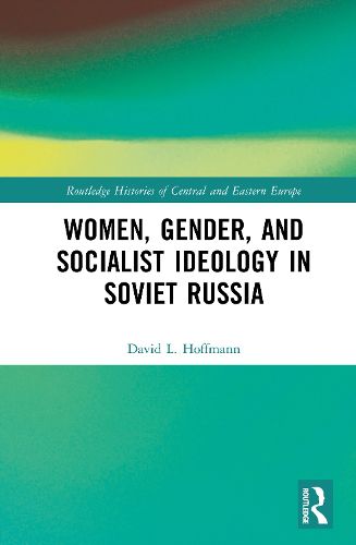 Cover image for Women, Gender, and Socialist Ideology in Soviet Russia