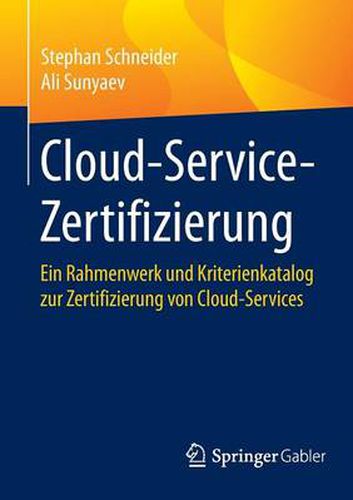 Cover image for Cloud-Service-Zertifizierung: Ein Rahmenwerk Und Kriterienkatalog Zur Zertifizierung Von Cloud-Services