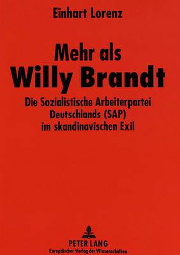 Cover image for Mehr ALS Willy Brandt: Die Sozialistische Arbeiterpartei Deutschlands (SAP) Im Skandinavischen Exil