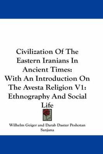 Cover image for Civilization of the Eastern Iranians in Ancient Times: With an Introduction on the Avesta Religion V1: Ethnography and Social Life