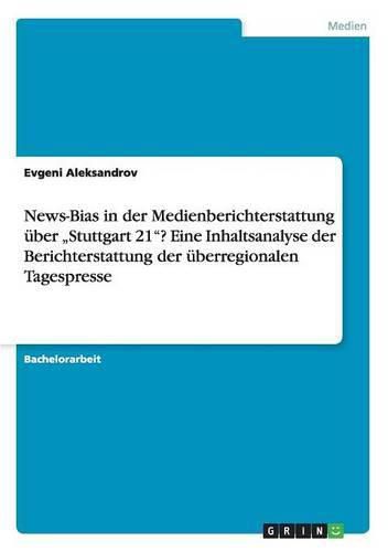 Cover image for News-Bias in der Medienberichterstattung uber  Stuttgart 21? Eine Inhaltsanalyse der Berichterstattung der uberregionalen Tagespresse