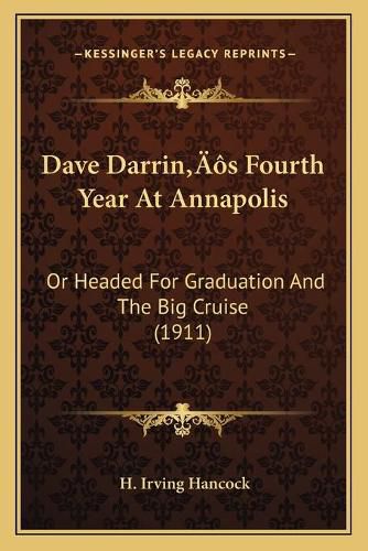 Dave Darrinacentsa -A Centss Fourth Year at Annapolis: Or Headed for Graduation and the Big Cruise (1911)