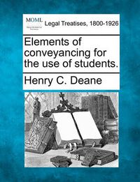 Cover image for Elements of Conveyancing for the Use of Students.