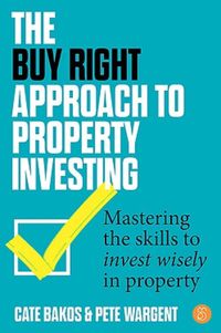 Cover image for The Buy Right Approach to Property Investing