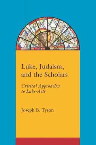 Cover image for Luke, Judaism and the Scholars: Critical Approaches to Luke-Acts