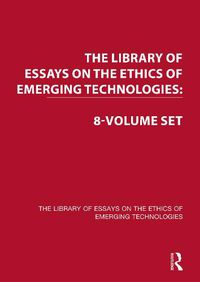 Cover image for The Library of Essays on the Ethics of Emerging Technologies: 8-Volume Set